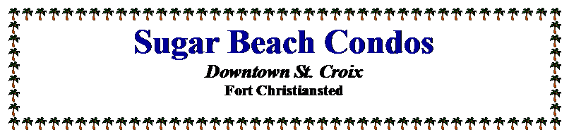 Text Box: Sugar Beach Condos
Downtown St. Croix
Fort Christiansted